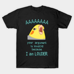 your argument is invalid because I am LOUDER - cockatiel T-Shirt